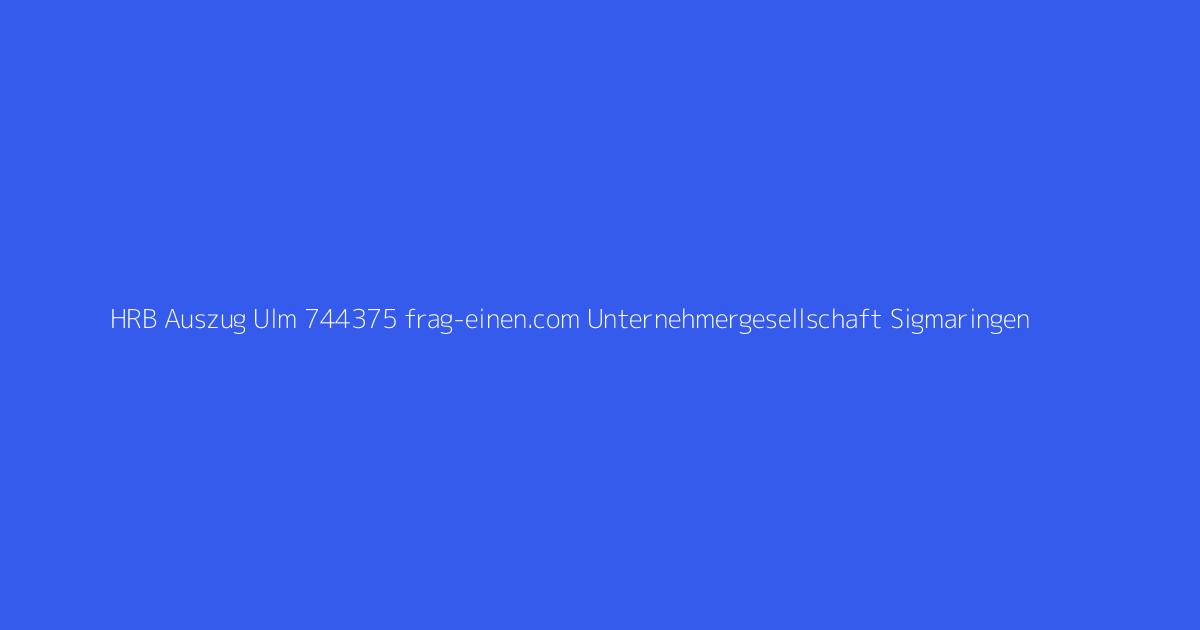 HRB Auszug Ulm 744375 frag-einen.com Unternehmergesellschaft Sigmaringen